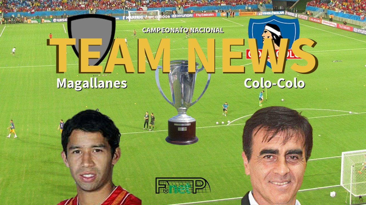 Campeonato Nacional News: Deportes Magallanes vs Colo-Colo Confirmed Line-ups
