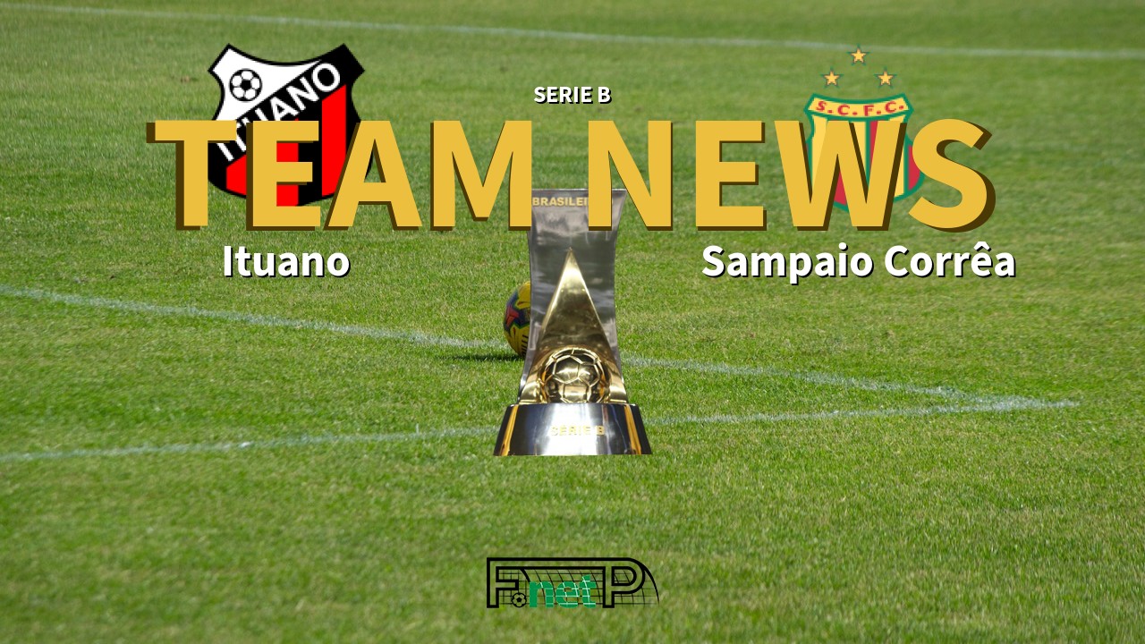 Serie B News: Ituano vs Sampaio Corrêa Confirmed Line-ups