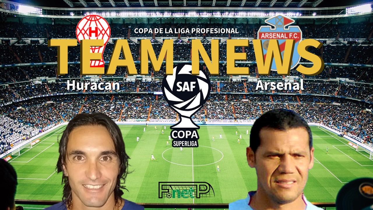 Copa de la Liga Profesional News: Huracán vs Arsenal de Sarandí Confirmed Line-ups