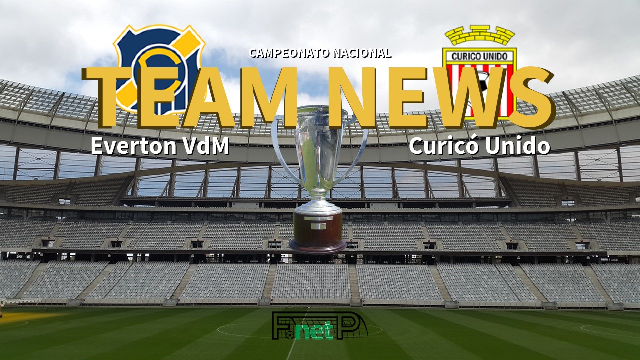 Campeonato Nacional News: Everton Viña del Mar vs Curicó Unido Confirmed Line-ups