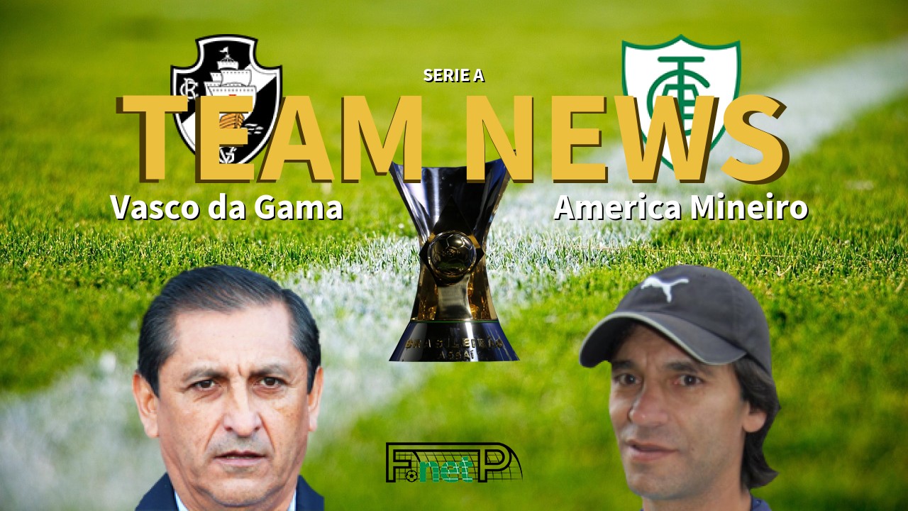 Serie A News: Vasco da Gama vs América Mineiro Confirmed Line-ups