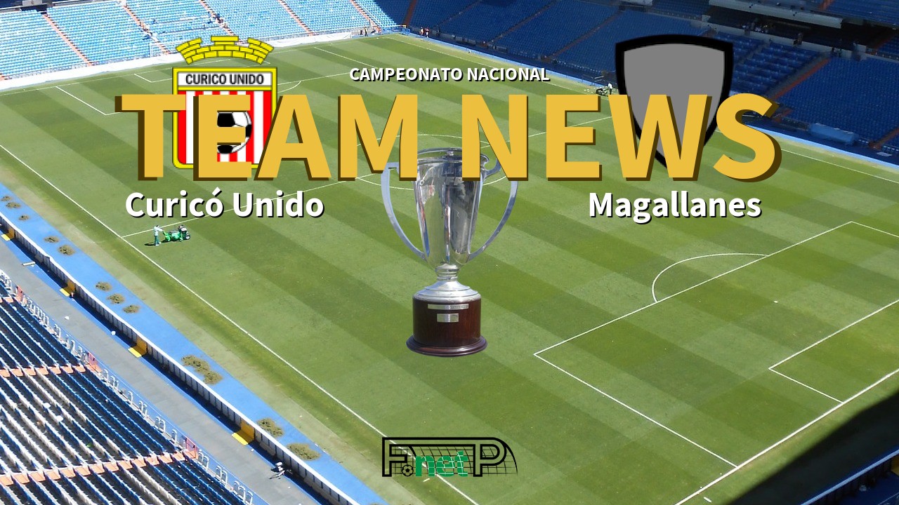Campeonato Nacional News: Curicó Unido vs Deportes Magallanes Confirmed Line-ups