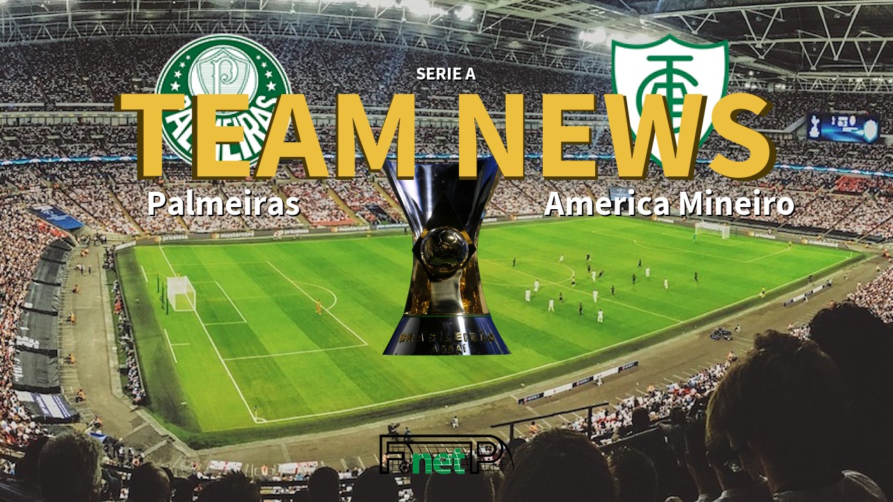 Serie A News: Palmeiras vs América Mineiro Confirmed Line-ups