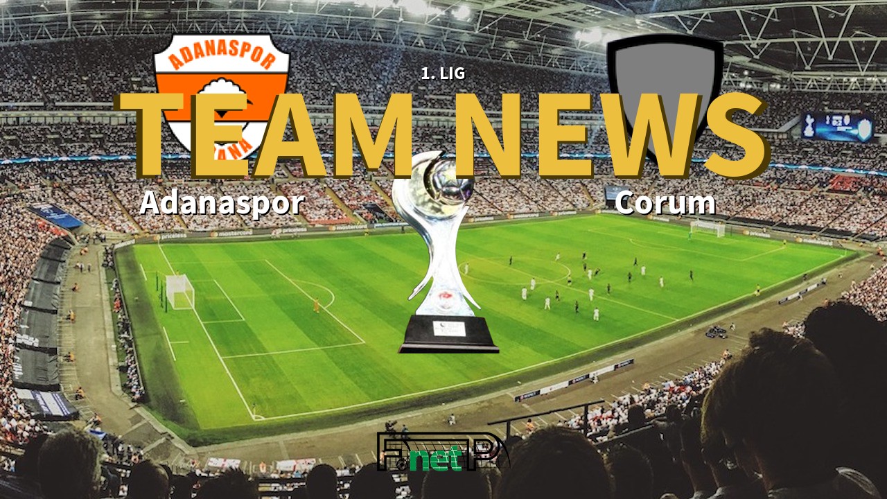 1. Lig News Adanaspor vs Corum Confirmed Line ups