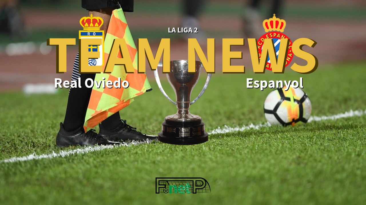 La Liga 2 News: Real Oviedo vs Espanyol Confirmed Line-ups