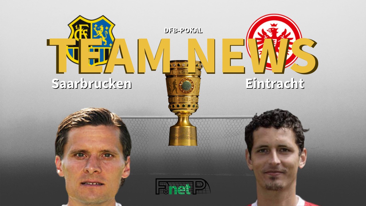 DFB-Pokal News: Saarbrucken vs Eintracht Frankfurt Confirmed Line-ups
