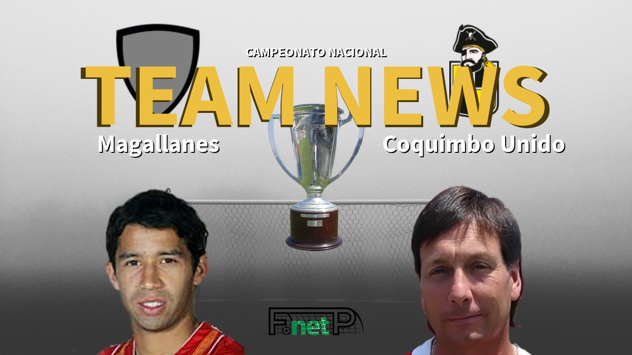 Campeonato Nacional News: Deportes Magallanes vs Coquimbo Unido Confirmed Line-ups