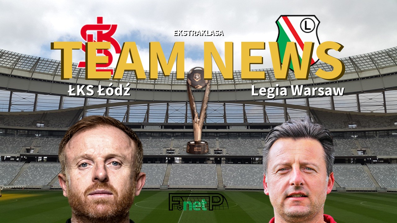 Ekstraklasa News: ŁKS Łódź vs Legia Warsaw Confirmed Line-ups