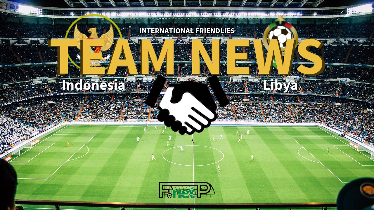 International Friendlies News: Indonesia vs Libya Confirmed Line-ups