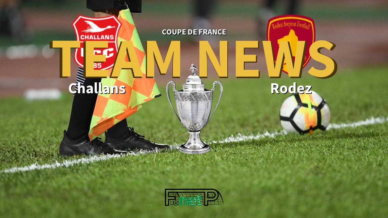 Coupe De France News: Challans vs Rodez Confirmed Line-ups