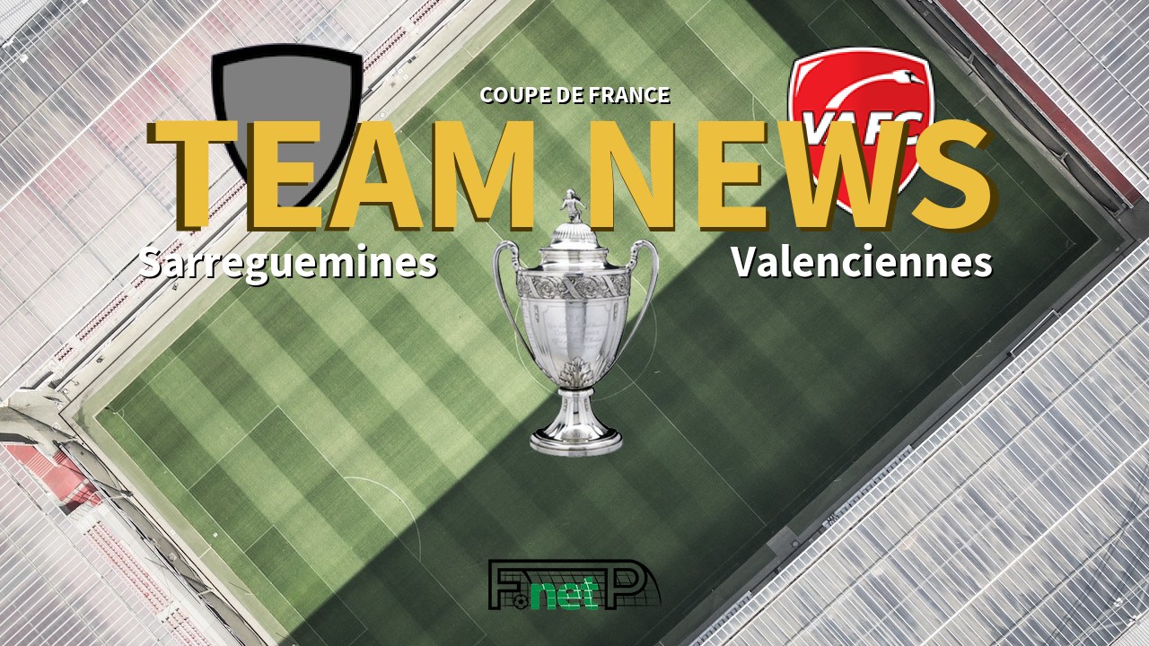 Coupe De France News: Sarreguemines FC vs Valenciennes FC Confirmed Line-ups