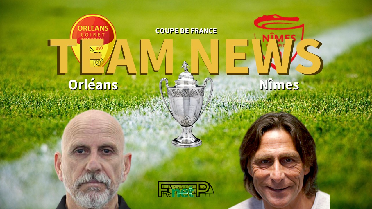 Coupe De France News: Orléans vs Nîmes Confirmed Line-ups