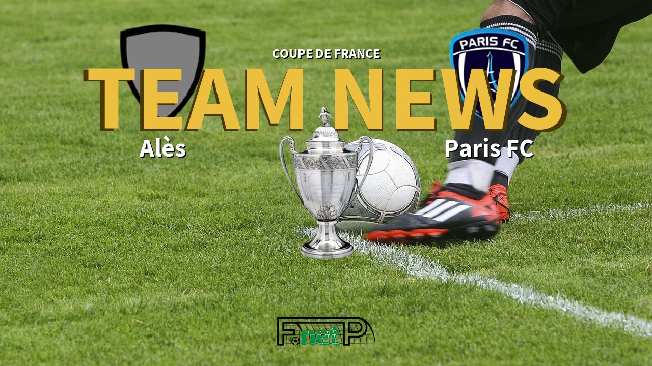 Coupe De France News: Alès vs Paris FC Confirmed Line-ups