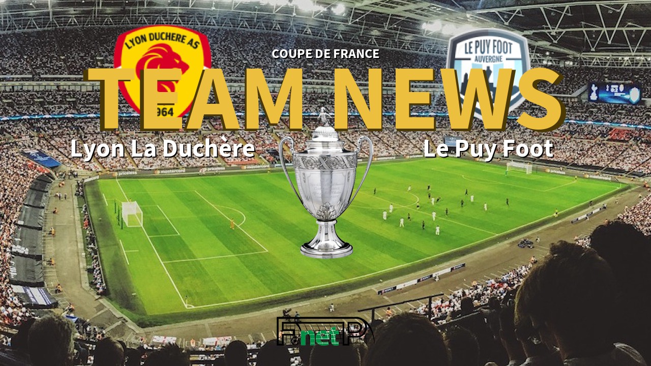 Coupe De France News: AS Lyon Duchère vs Le Puy Foot Confirmed Line-ups