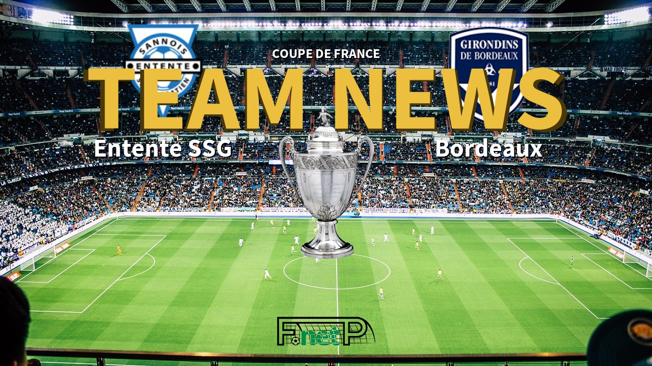 Coupe De France News: Entente SSG vs Bordeaux Confirmed Line-ups