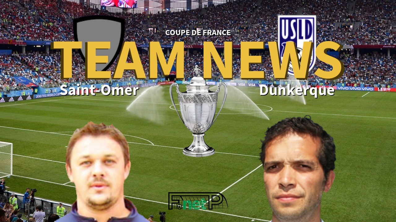 Coupe De France News: Saint-Omer vs USL Dunkerque Confirmed Line-ups