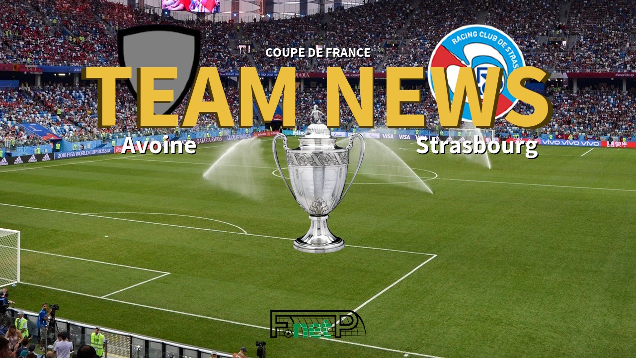 Coupe De France News: Avoine vs Strasbourg Confirmed Line-ups