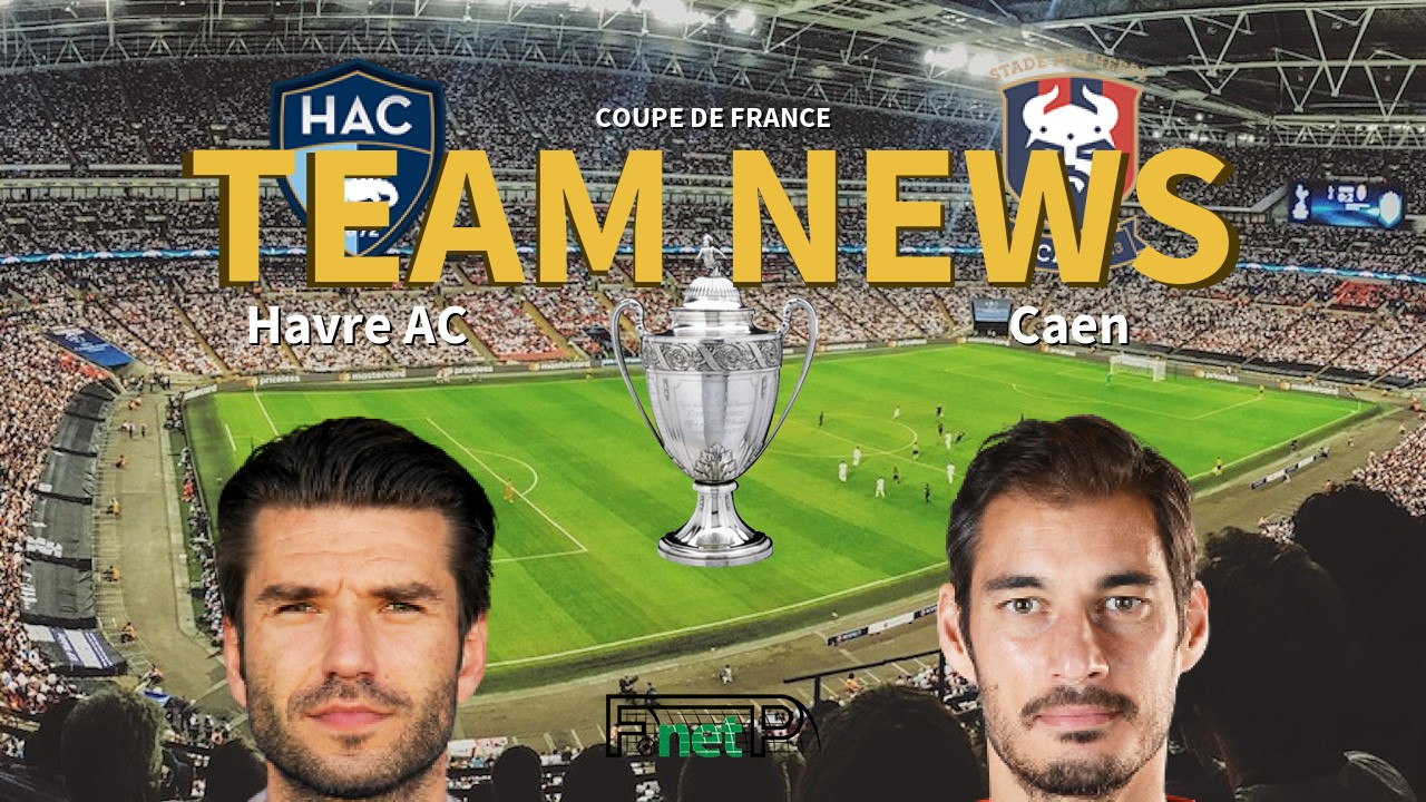 Coupe De France News: Havre AC vs SM Caen Confirmed Line-ups