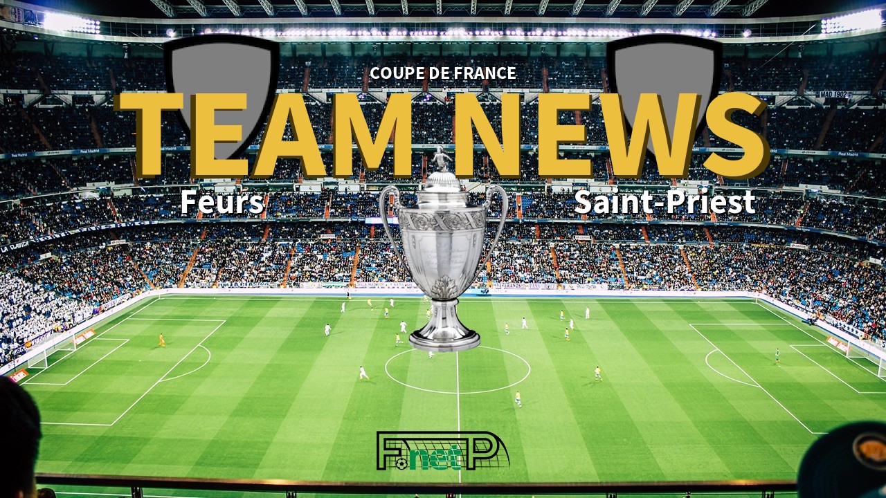 Coupe De France News: Feurs vs Saint-Priest Confirmed Line-ups