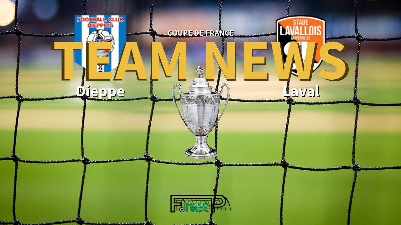 Coupe De France News: Dieppe vs Stade Lavallois Confirmed Line-ups