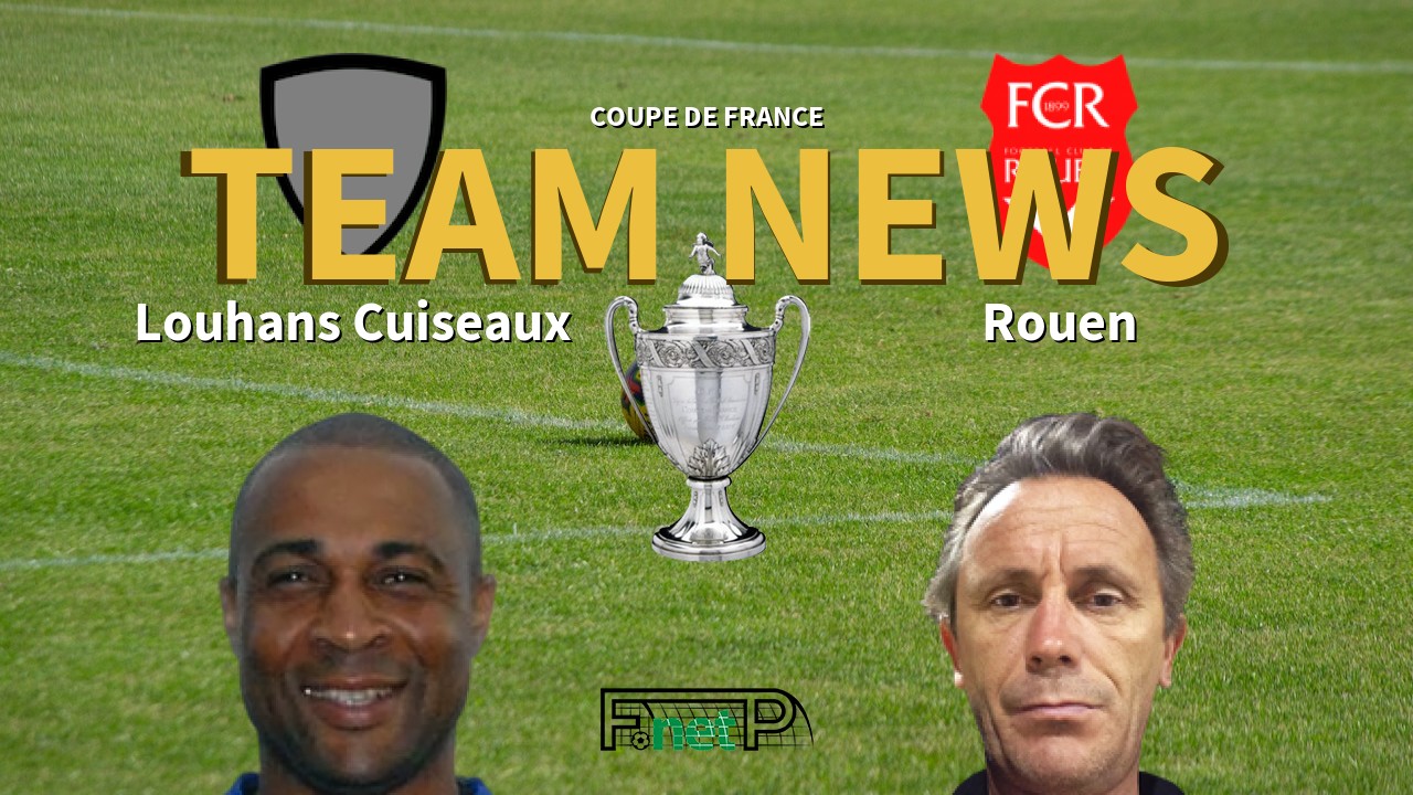Coupe De France News: Louhans Cuiseaux vs FC Rouen Confirmed Line-ups