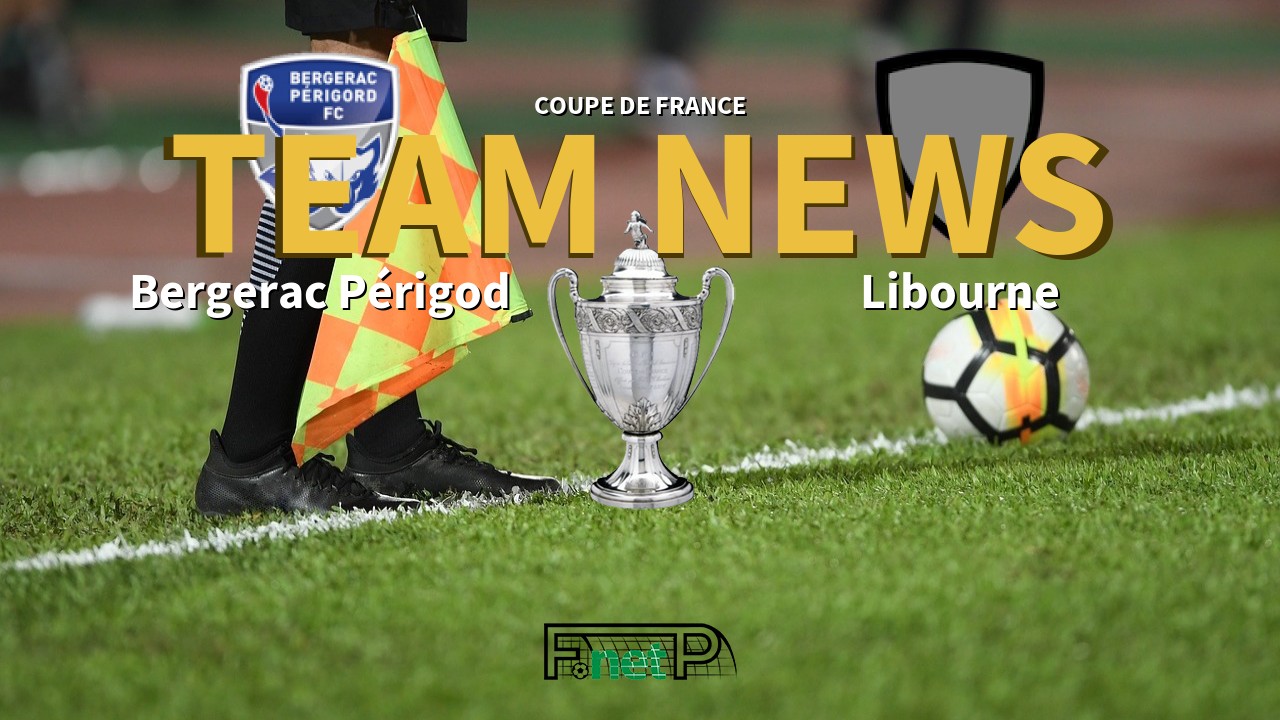 Coupe De France News: Bergerac Périgod vs Libourne/Saint-Seurin Confirmed Line-ups