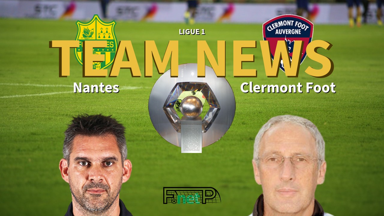Ligue 1 News: Nantes vs Clermont Foot Confirmed Line-ups