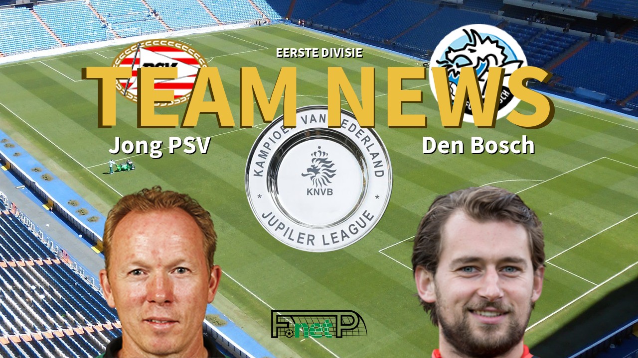 Eerste Divisie News Jong PSV vs Den Bosch Confirmed Line ups