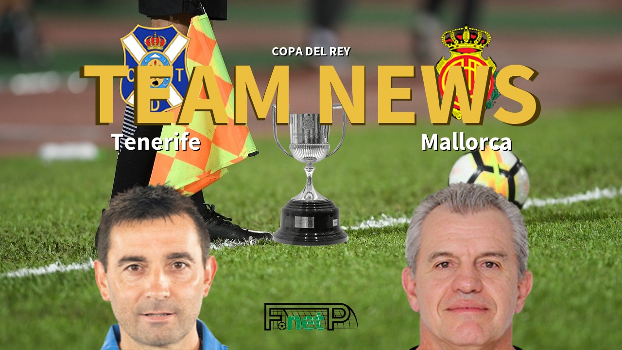 Copa del Rey News: Tenerife vs Mallorca Confirmed Line-ups