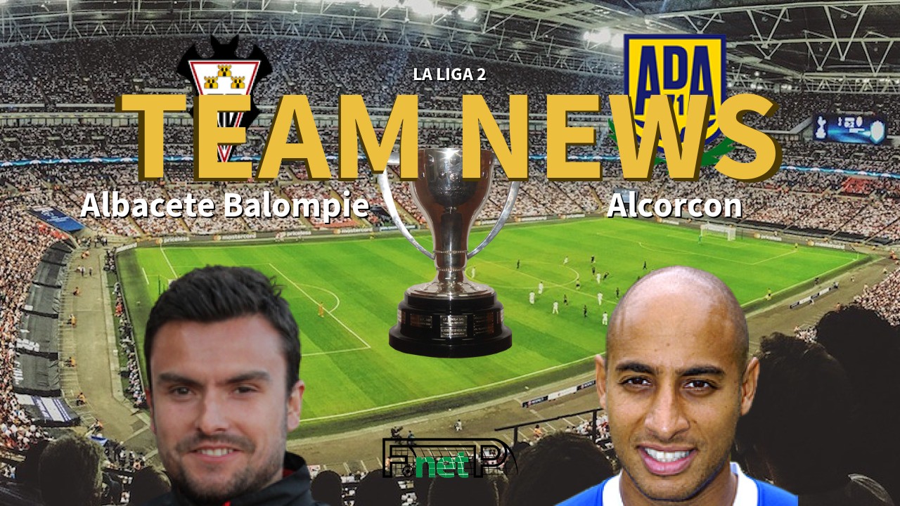 La Liga 2 News: Albacete vs AD Alcorcón Confirmed Line-ups