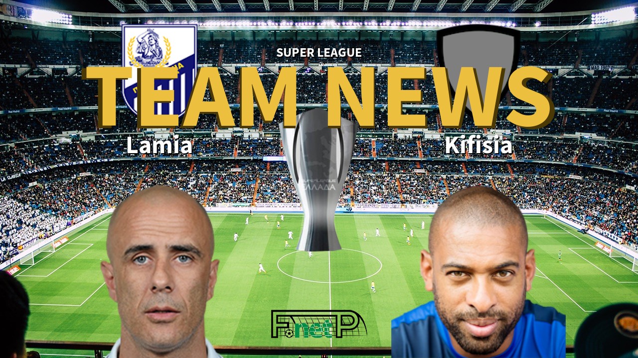Super League News: Lamia vs Kifisia Confirmed Line-ups
