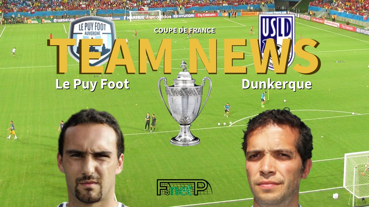 Coupe De France News: Le Puy Foot vs USL Dunkerque Confirmed Line-ups