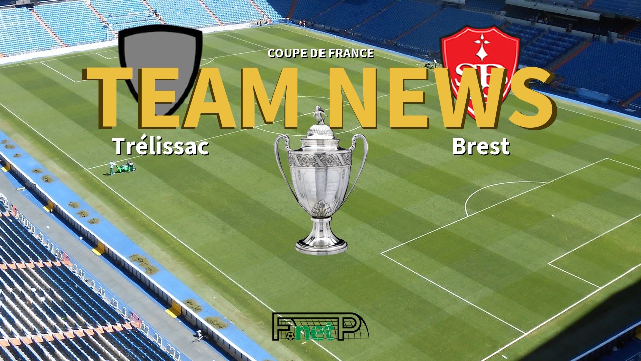 Coupe De France News: Trélissac vs Brest Confirmed Line-ups