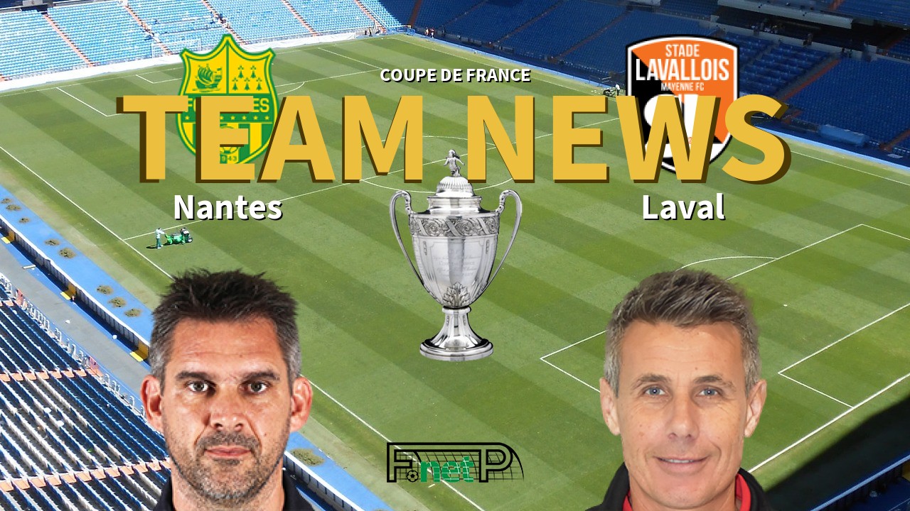 Coupe De France News: Nantes vs Stade Lavallois Confirmed Line-ups