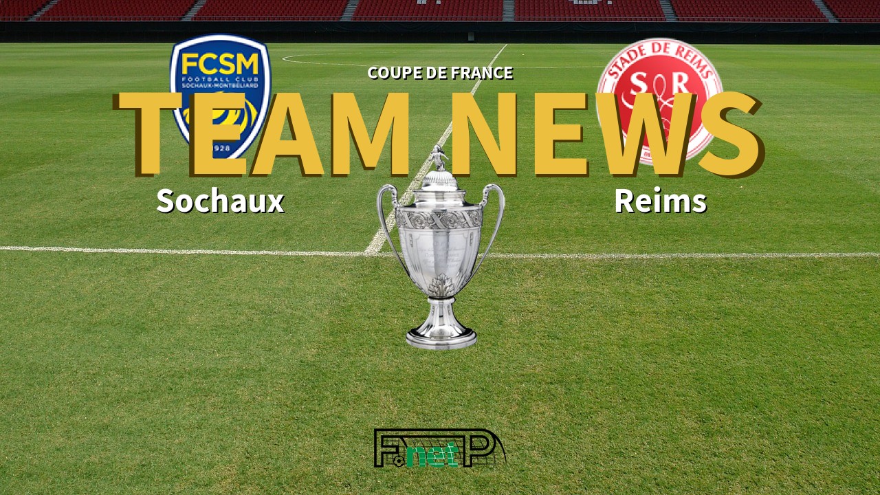 Coupe De France News: Sochaux vs Reims Confirmed Line-ups