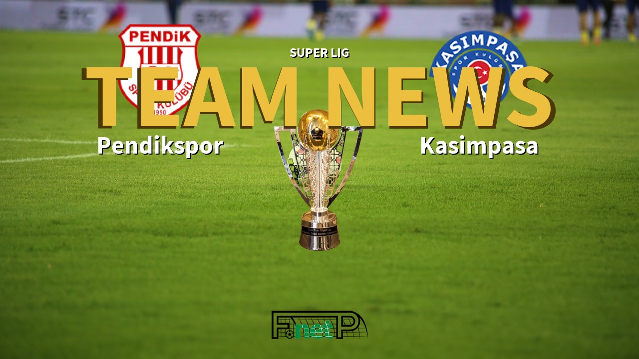 Super Lig News: Pendikspor vs Kasimpasa Confirmed Line-ups