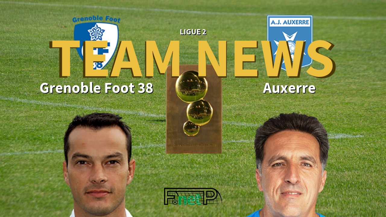 Ligue 2 News: Grenoble vs AJ Auxerre Confirmed Line-ups