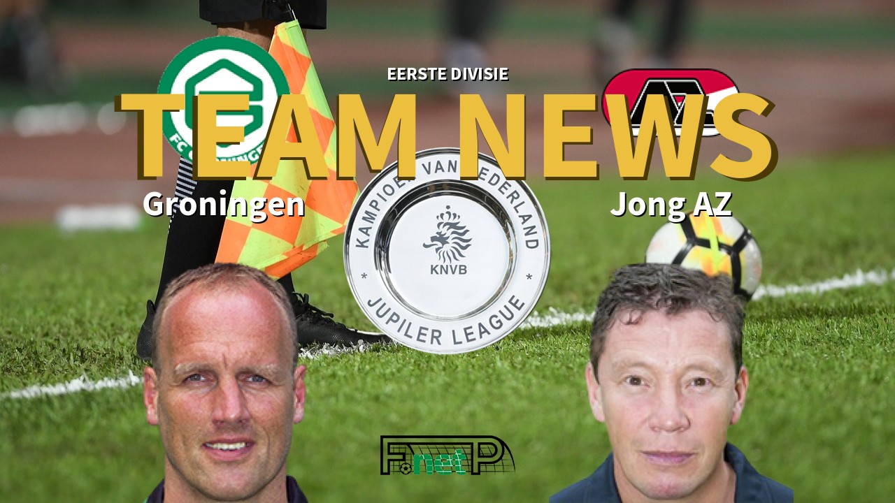 Eerste Divisie News: FC Groningen vs Jong AZ Confirmed Line-ups