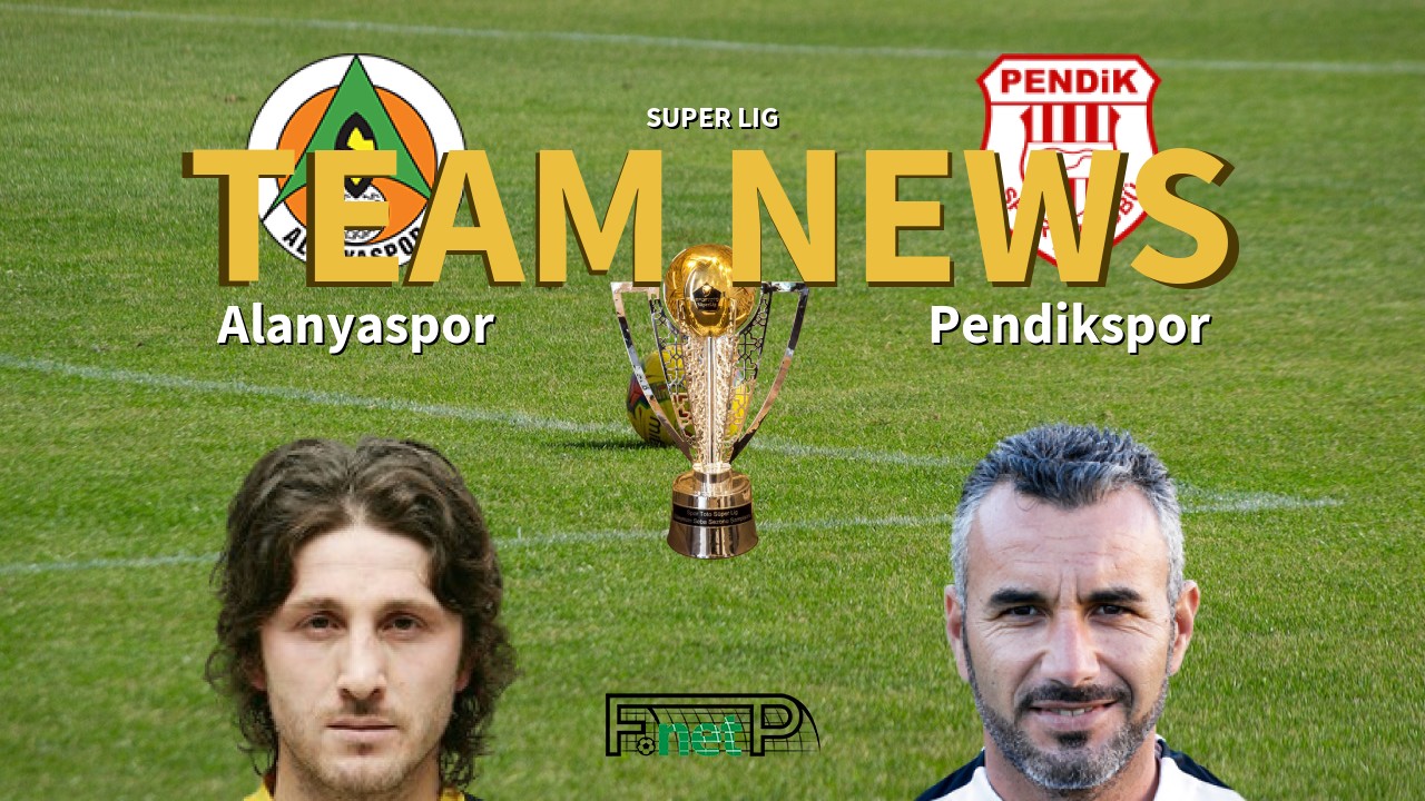 Super Lig News: Alanyaspor vs Pendikspor Confirmed Line-ups
