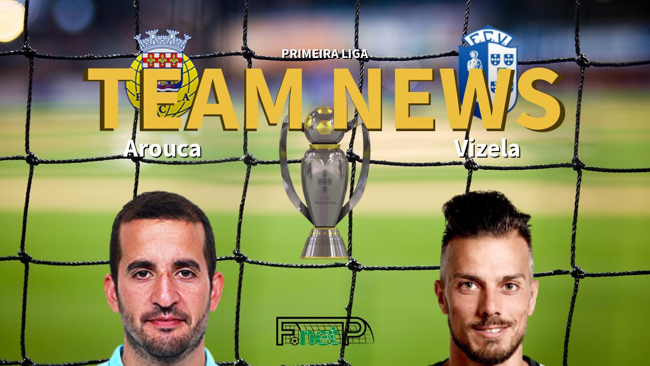 Primeira Liga News: Arouca vs Vizela Confirmed Line-ups