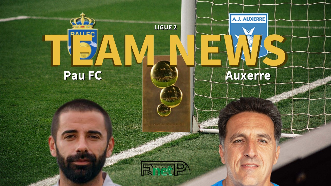Ligue 2 News: Pau FC vs AJ Auxerre Confirmed Line-ups