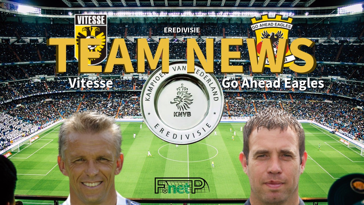 Eredivisie News: Vitesse vs Go Ahead Eagles Confirmed Line-ups