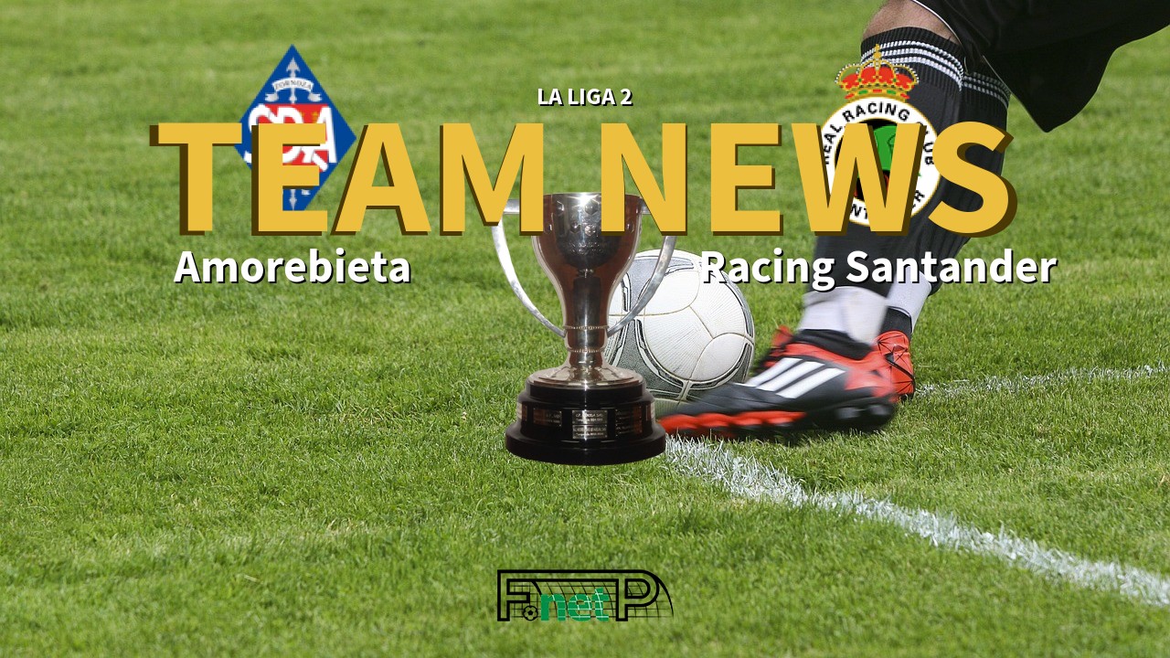 La Liga 2 News: Amorebieta vs Racing de Santander Confirmed Line-ups