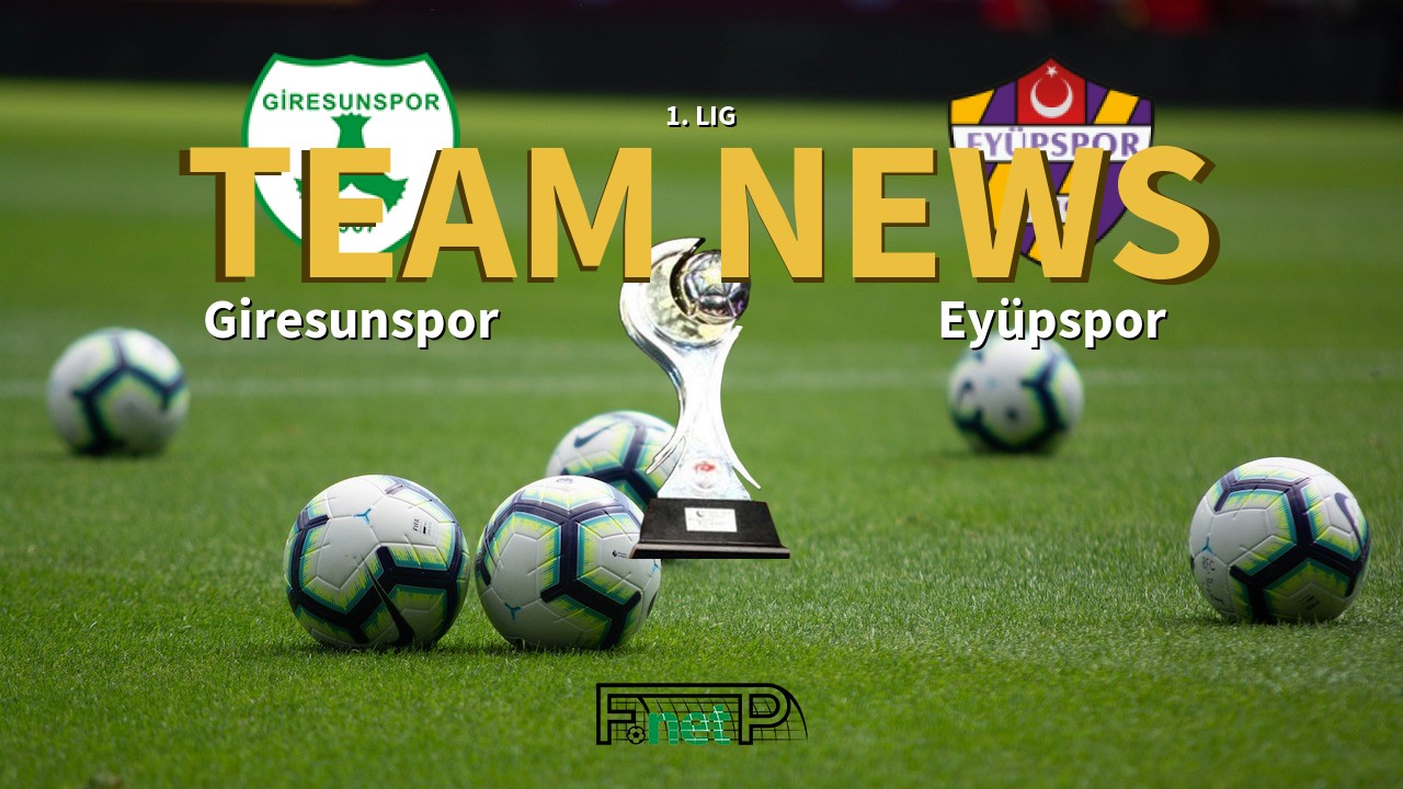 1. Lig News: Giresunspor vs Eyüpspor Confirmed Line-ups