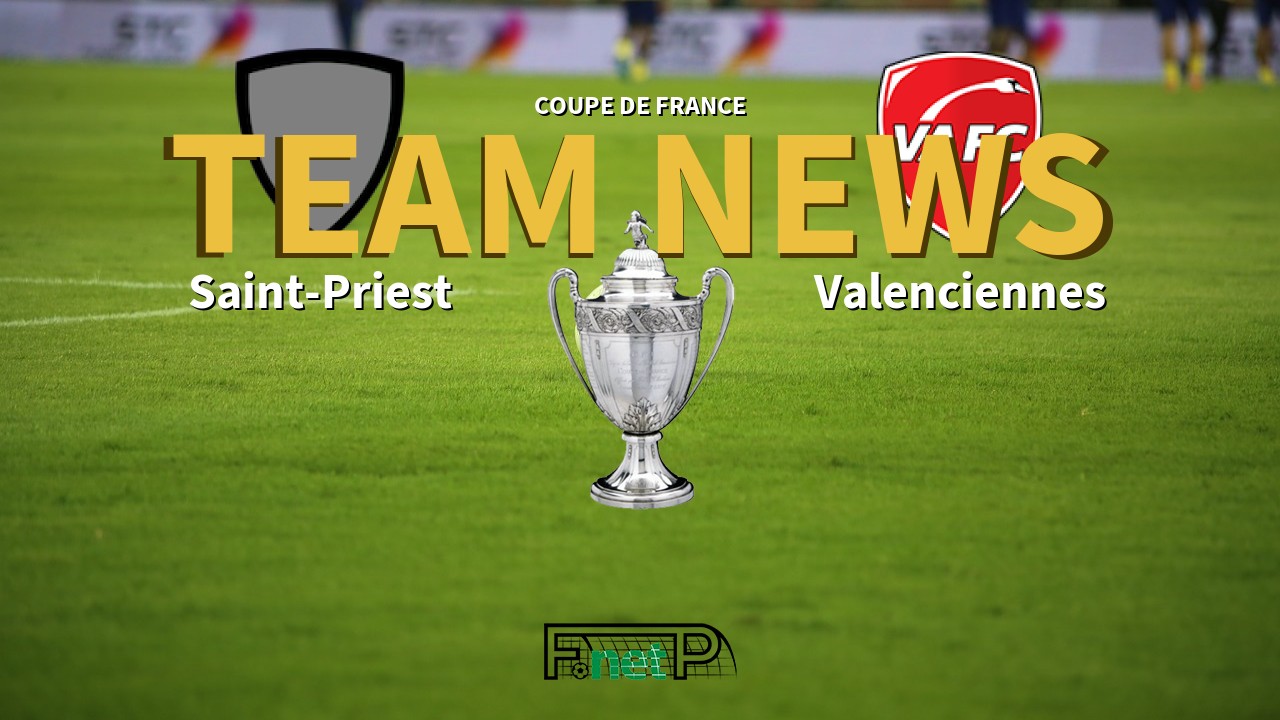 Coupe De France News: Saint-Priest vs Valenciennes FC Confirmed Line-ups
