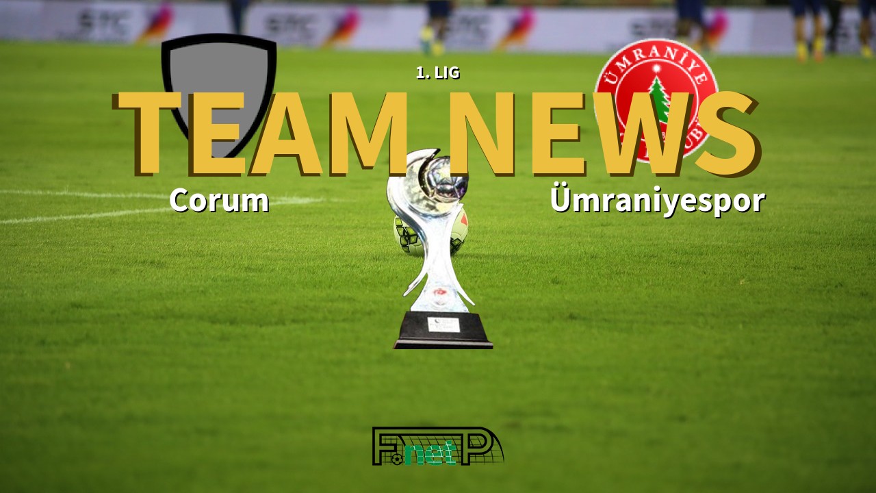 1. Lig News Corum vs mraniyespor Confirmed Line ups