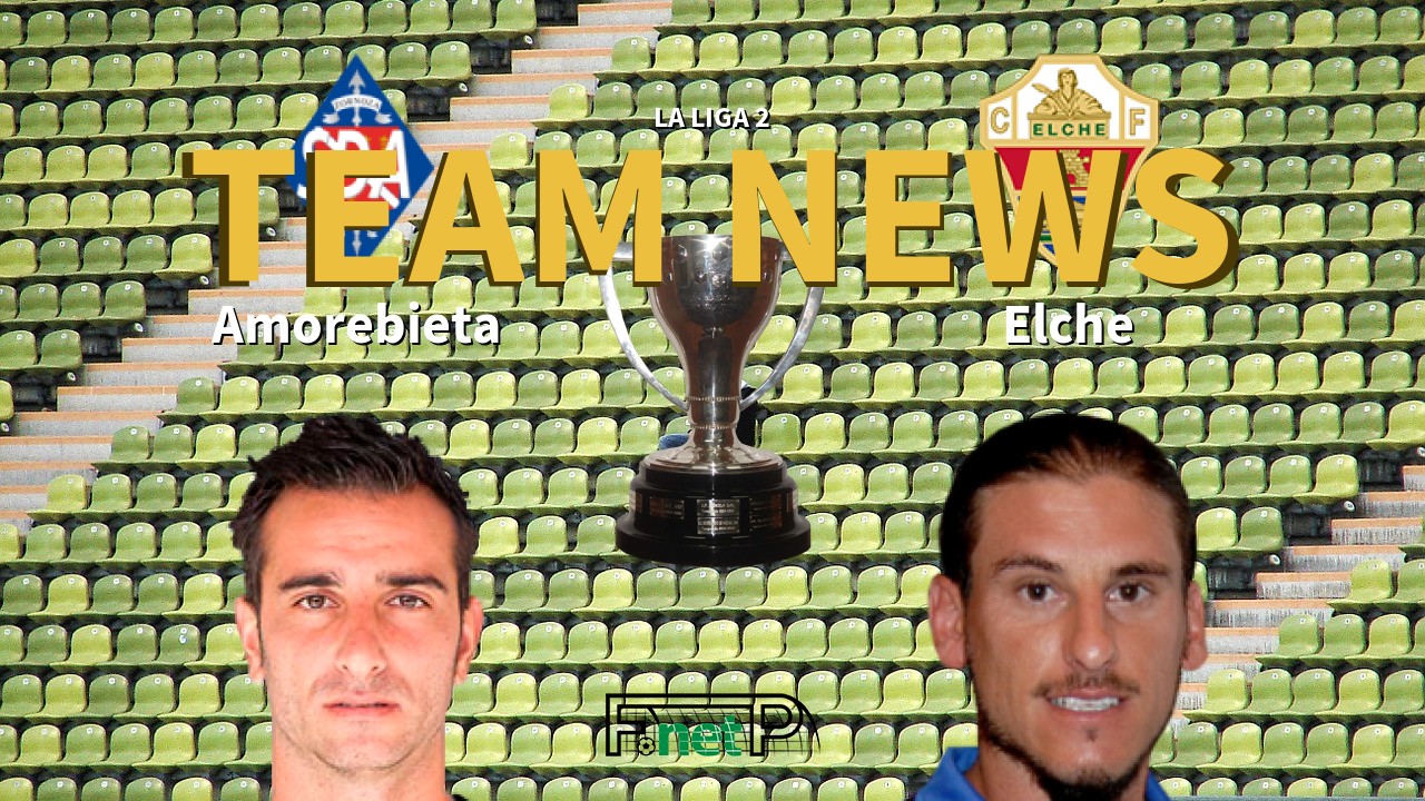 La Liga 2 News: Amorebieta vs Elche CF Confirmed Line-ups