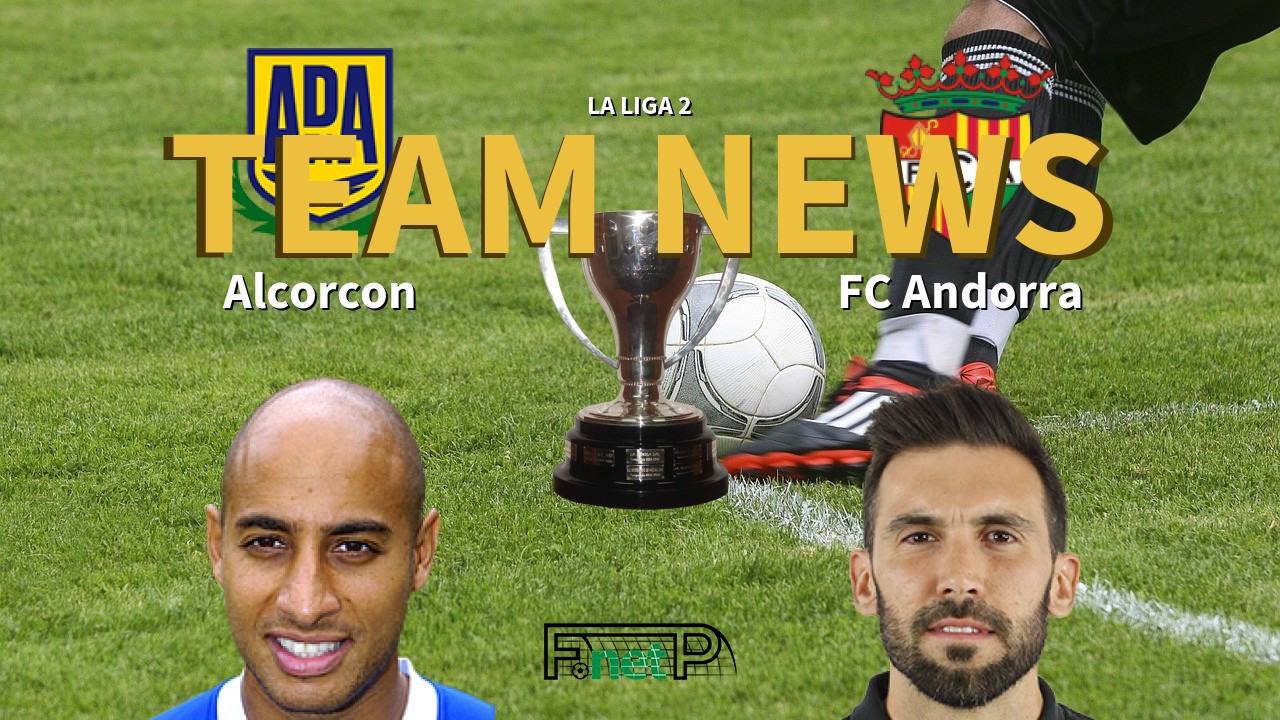 La Liga 2 News: AD Alcorcón vs FC Andorra Confirmed Line-ups