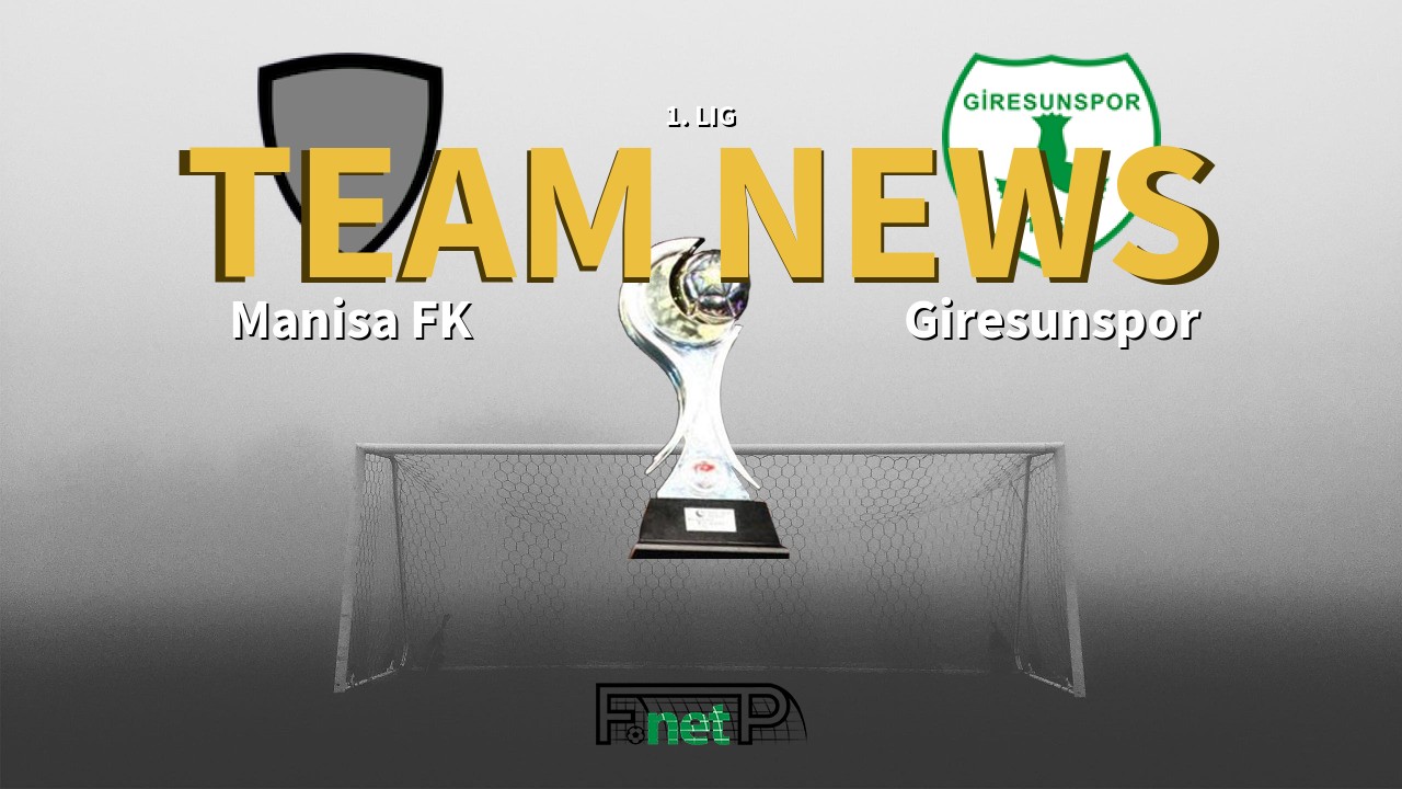 1. Lig News: Manisa FK vs Giresunspor Confirmed Line-ups