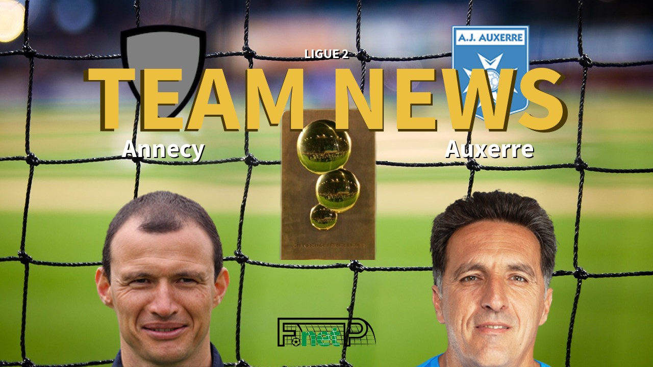 Ligue 2 News: Annecy FC vs AJ Auxerre Confirmed Line-ups